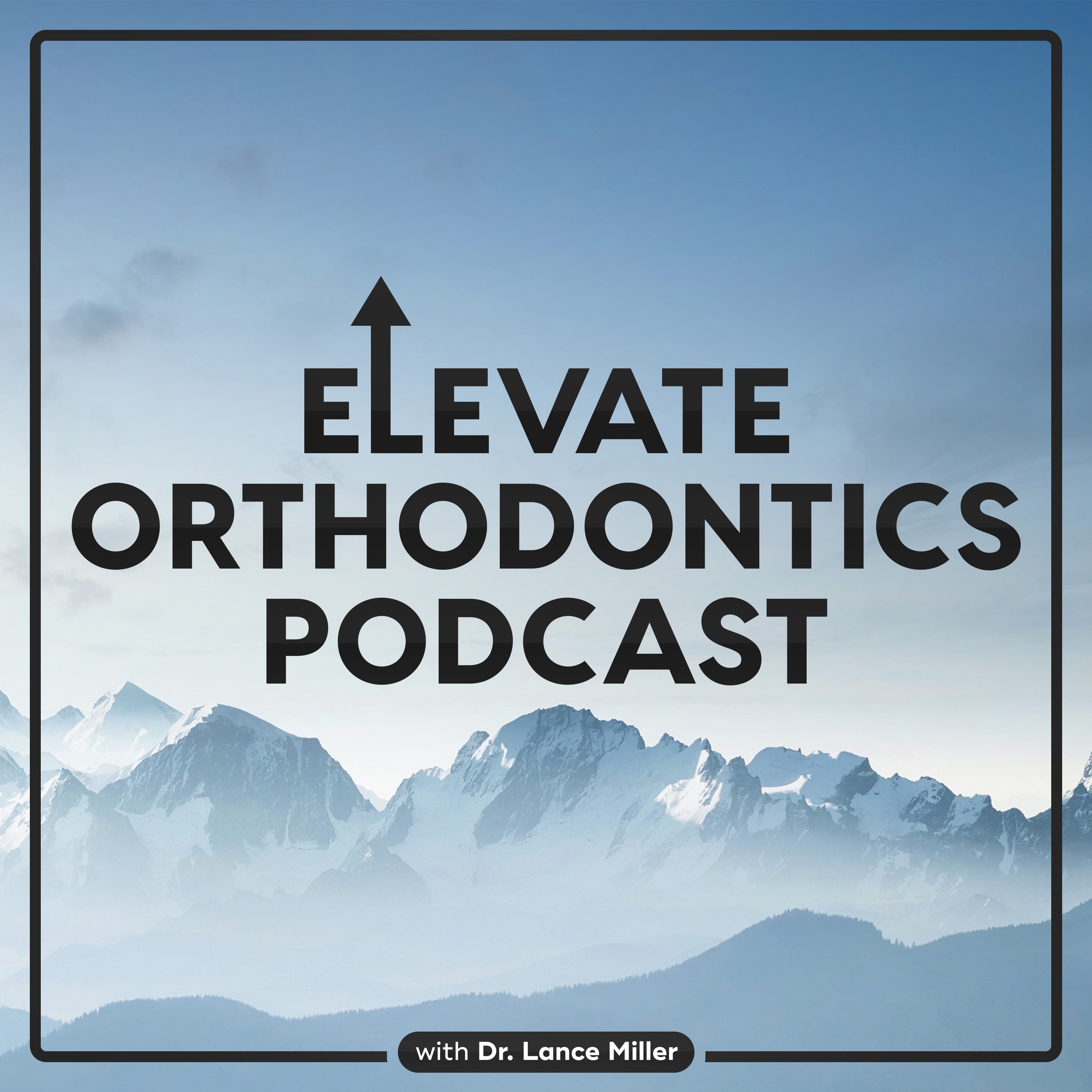 Elevate Orthodontics Podcast with Dr. Lance Miller